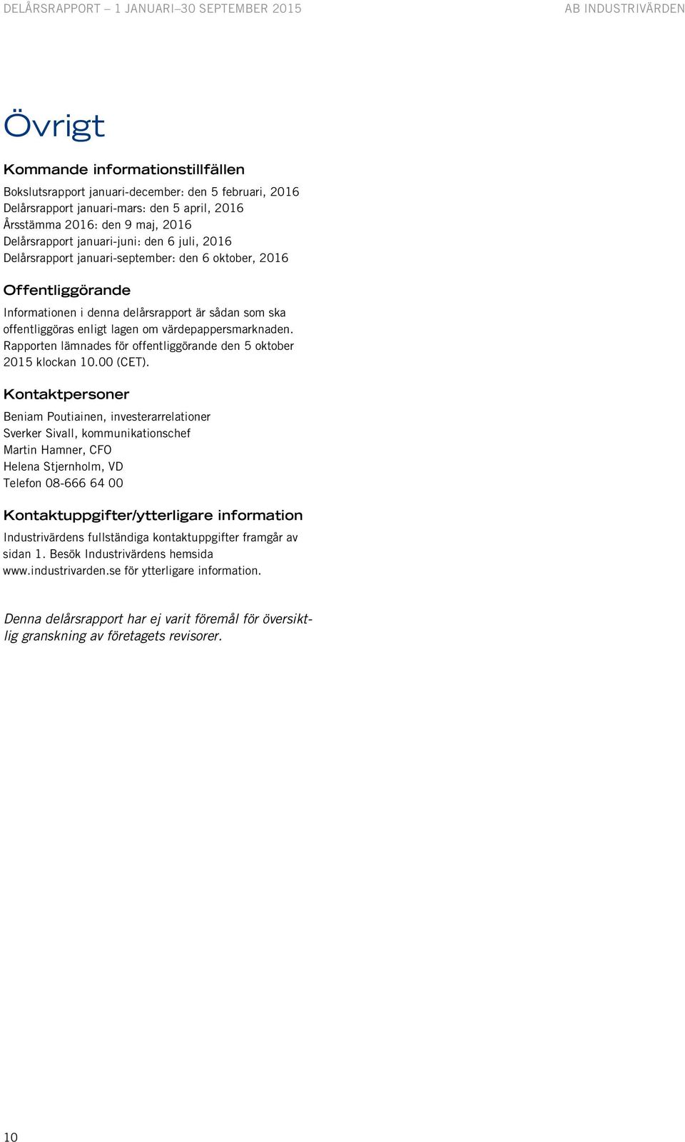 Rapporten lämnades för offentliggörande den 5 oktober 2015 klockan 10.00 (CET).