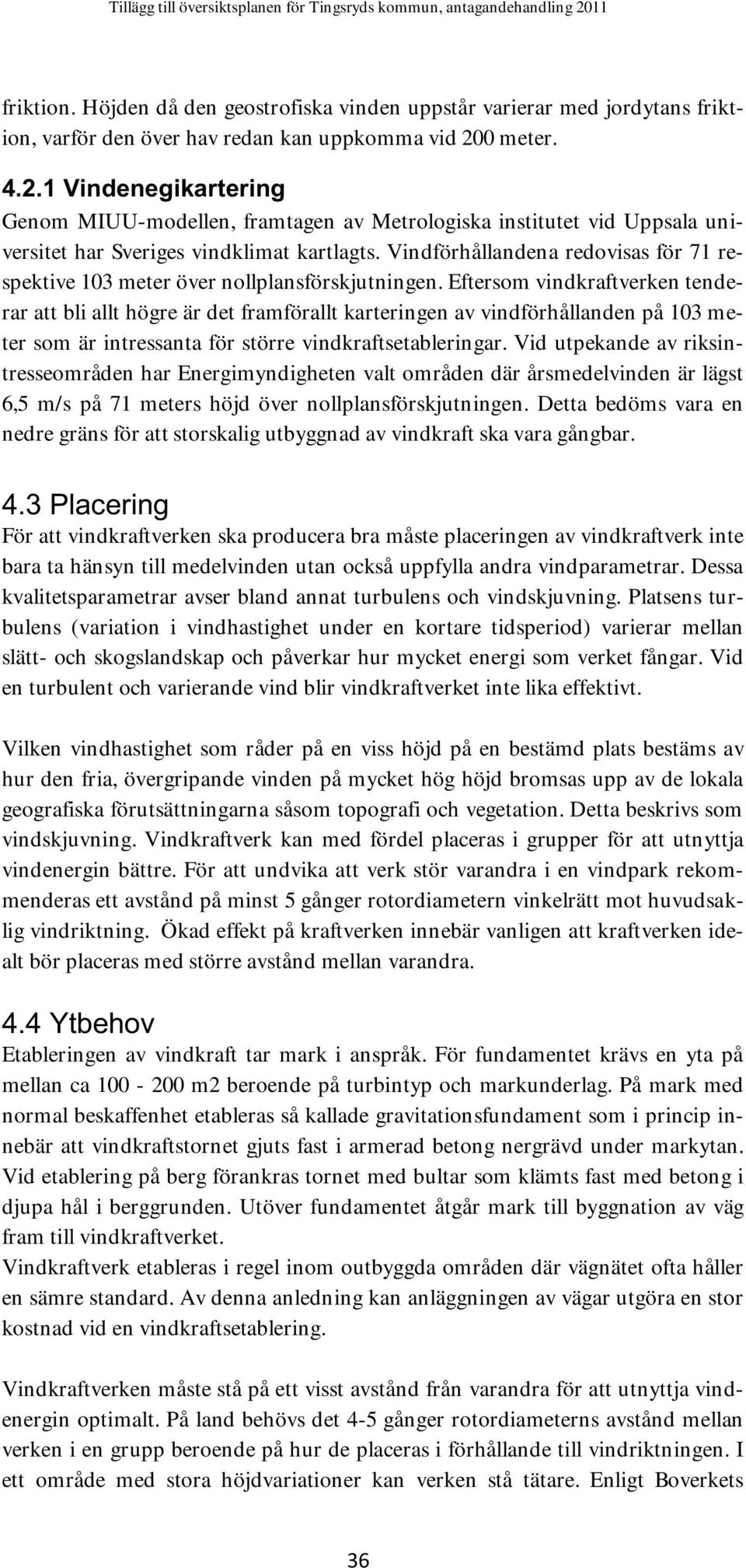 Vindförhållandena redovisas för 71 respektive 103 meter över nollplansförskjutningen.