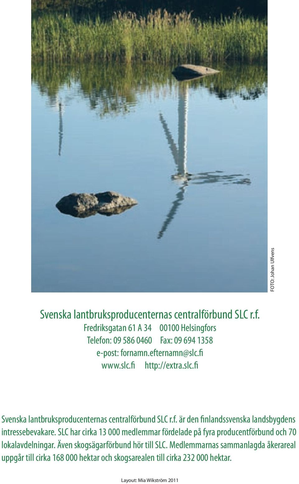 SLC har cirka 13 000 medlemmar fördelade på fyra producentförbund och 70 lokalavdelningar. Även skogsägarförbund hör till SLC.