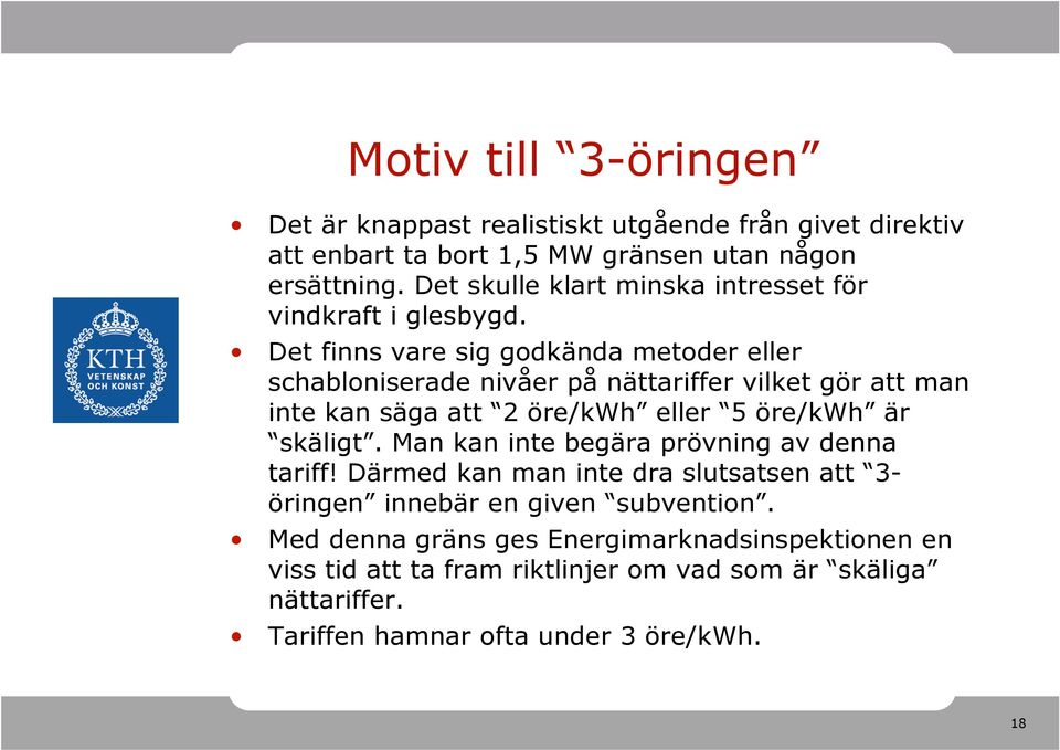 Det finns vare sig godkända metoder eller schabloniserade nivåer på nättariffer vilket gör att man inte kan säga att 2 öre/kwh eller 5 öre/kwh är skäligt.