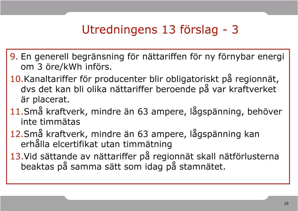 placerat. 11.Små kraftverk, mindre än 63 ampere, lågspänning, behöver inte timmätas 12.