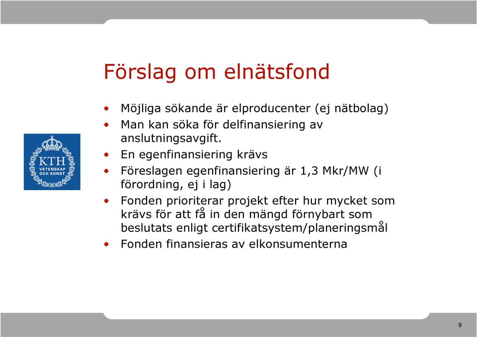 En egenfinansiering krävs Föreslagen egenfinansiering är 1,3 Mkr/MW (i förordning, ej i lag)