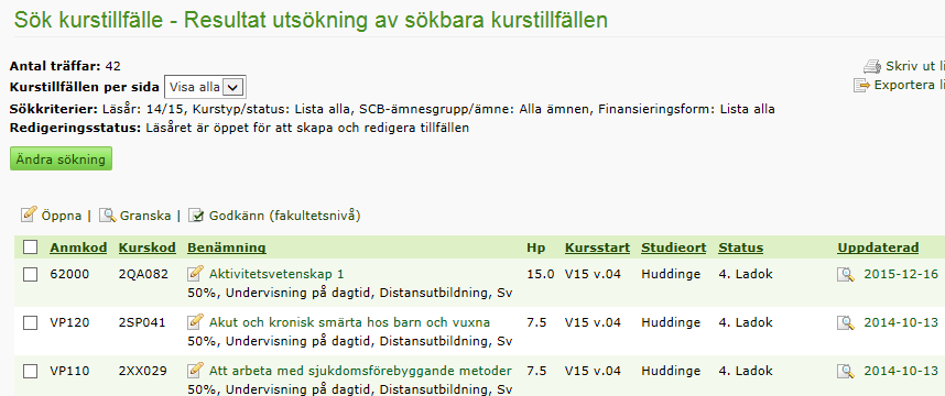 Programkurser HT, Programkurser VT Fristående kurser läsår Fristående kurser HT, Fristående kurser VT Godkända kurstillfällen - alla kurstillfällen som har minst status 2. Godk av inst.