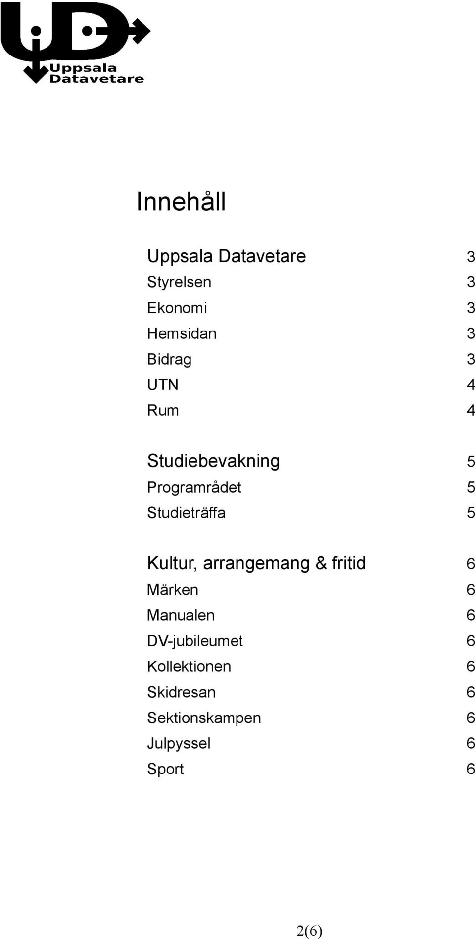 5 Kultur, arrangemang & fritid 6 Märken 6 Manualen 6 DV-jubileumet