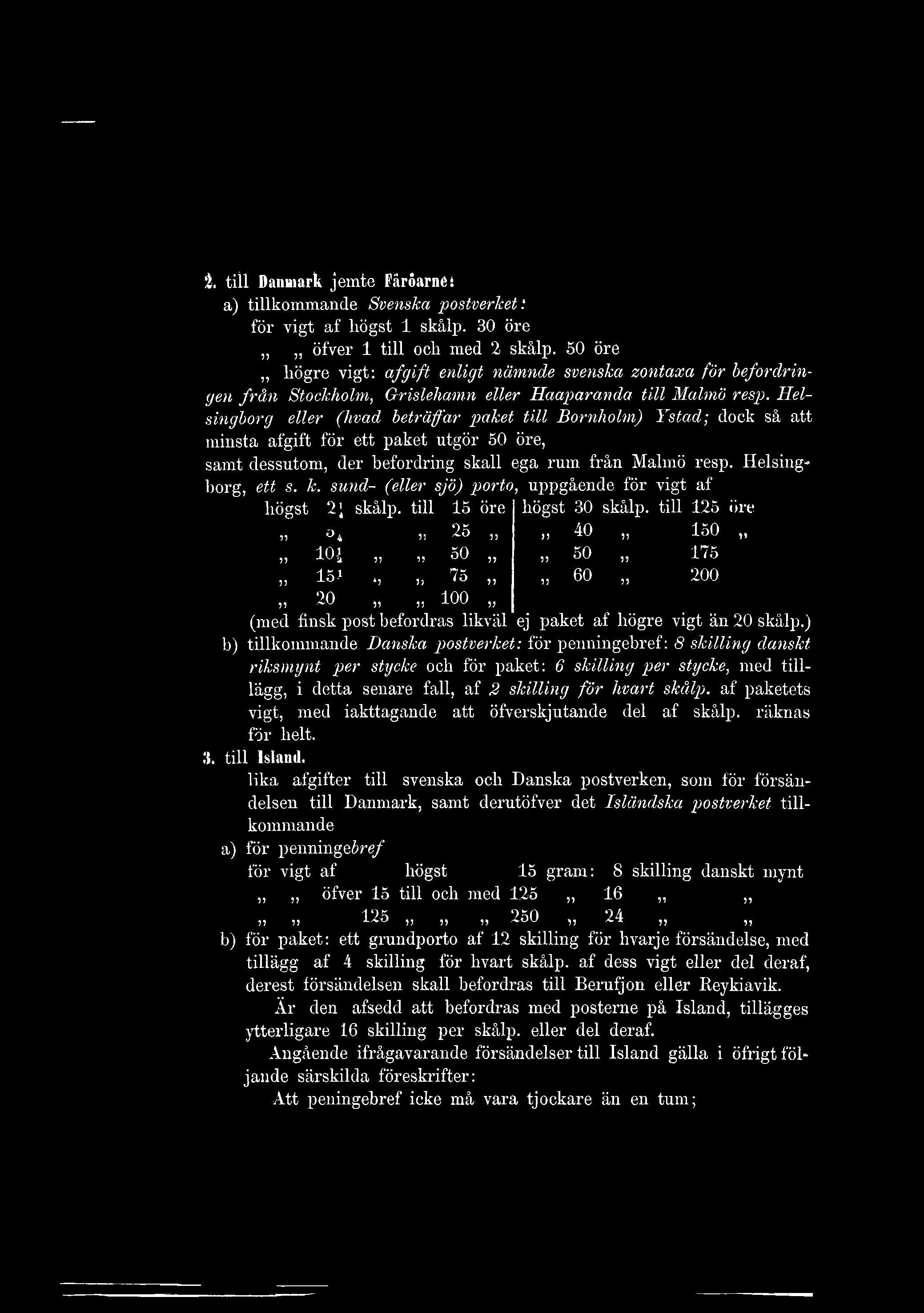 ä. tiil Danmark jemte Får öar né i a) tillkommande Svenska postverket'. för vigt af högst 1 skålp. 30 öre öfver 1 till och med 2 skålp.