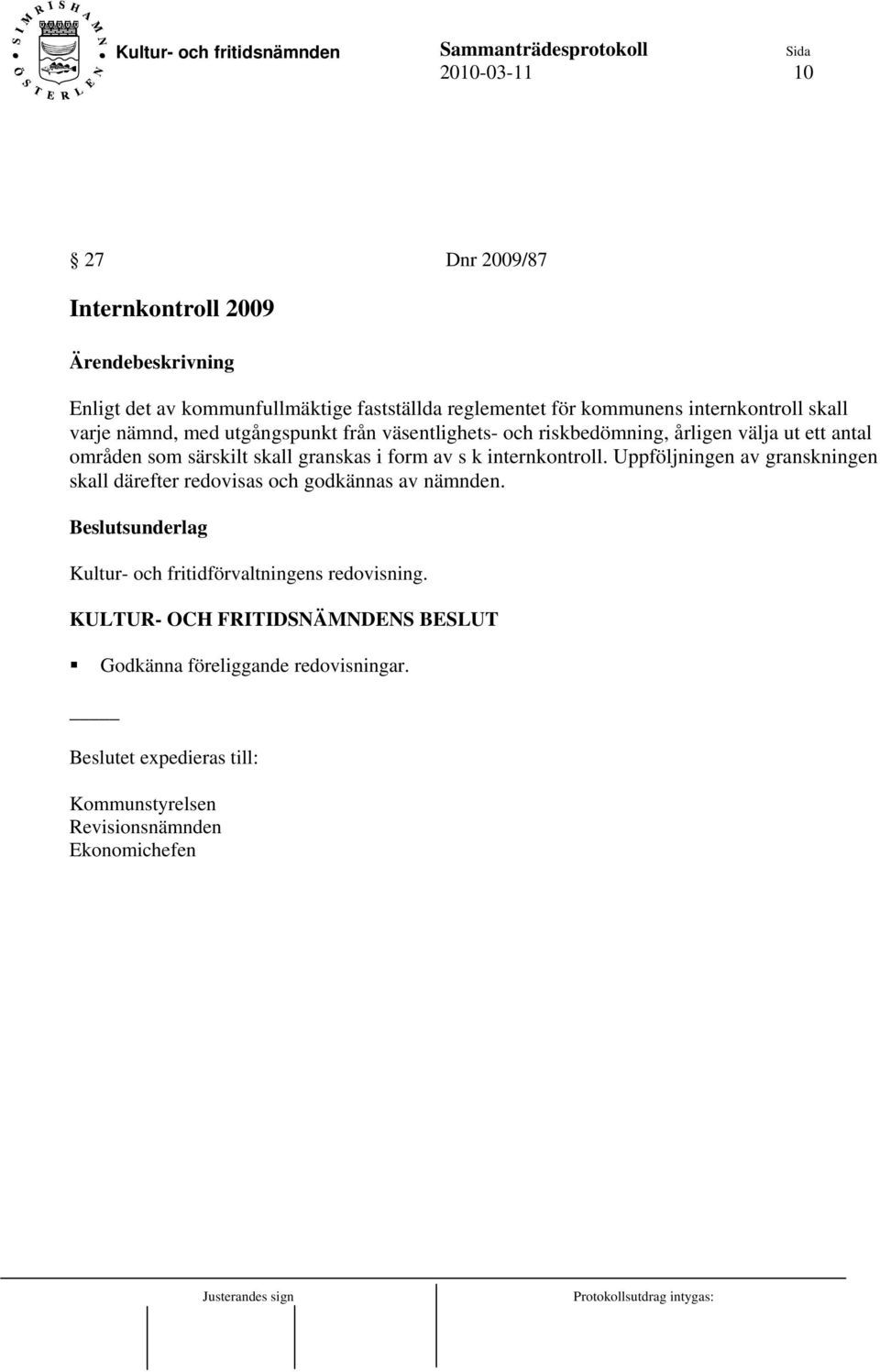 som särskilt skall granskas i form av s k internkontroll.