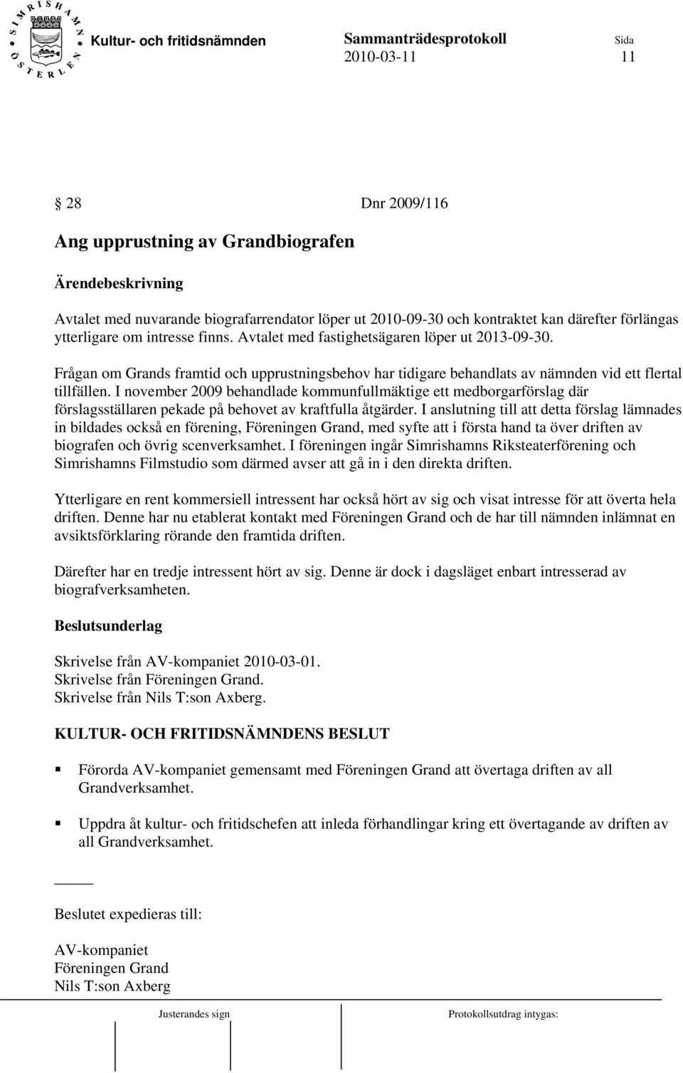 I november 2009 behandlade kommunfullmäktige ett medborgarförslag där förslagsställaren pekade på behovet av kraftfulla åtgärder.