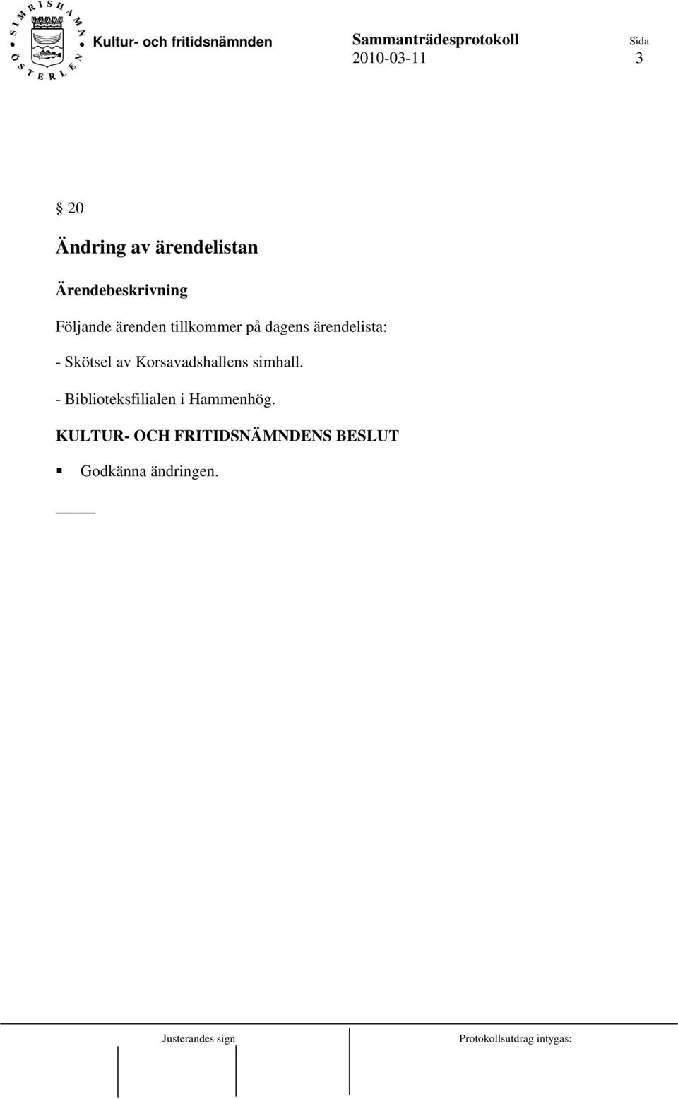 ärendelista: - Skötsel av Korsavadshallens