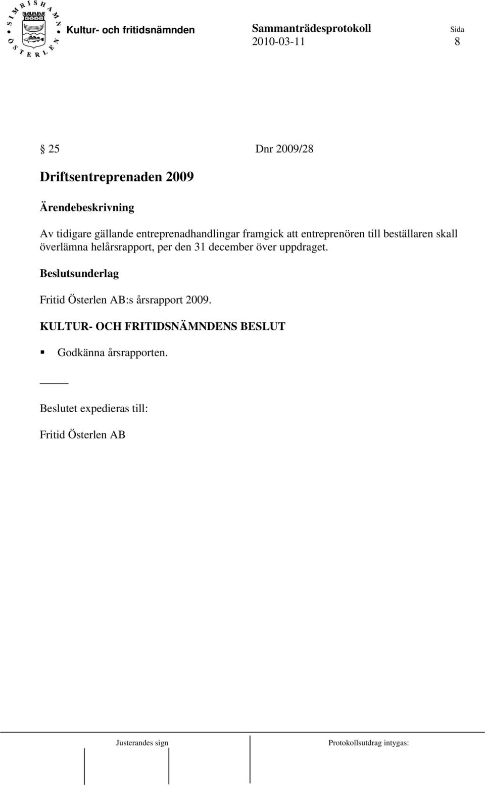 beställaren skall överlämna helårsrapport, per den 31 december över