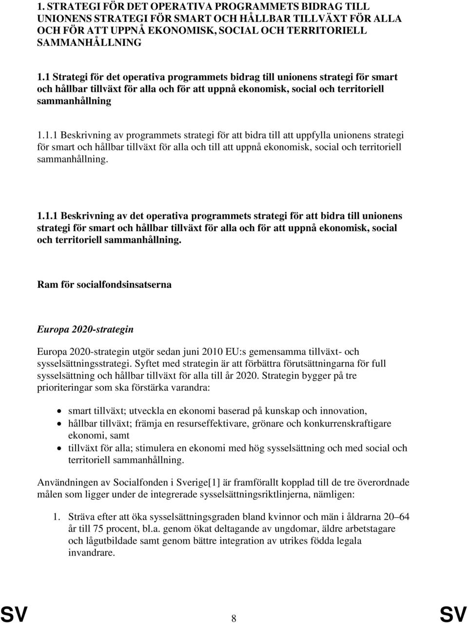 1.1.1 Beskrivning av det operativa programmets strategi för att bidra till unionens strategi för smart och hållbar tillväxt för alla och för att uppnå ekonomisk, social och territoriell sammanhållning.