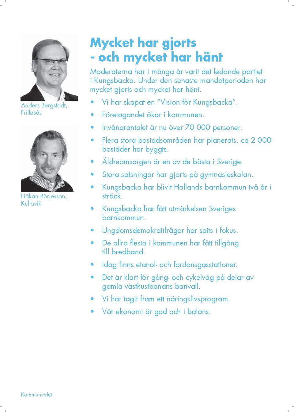 Flera stora bostadsområden har planerats, ca 2 000 bostäder har byggts. Äldreomsorgen är en av de bästa i Sverige. Stora satsningar har gjorts på gymnasieskolan.