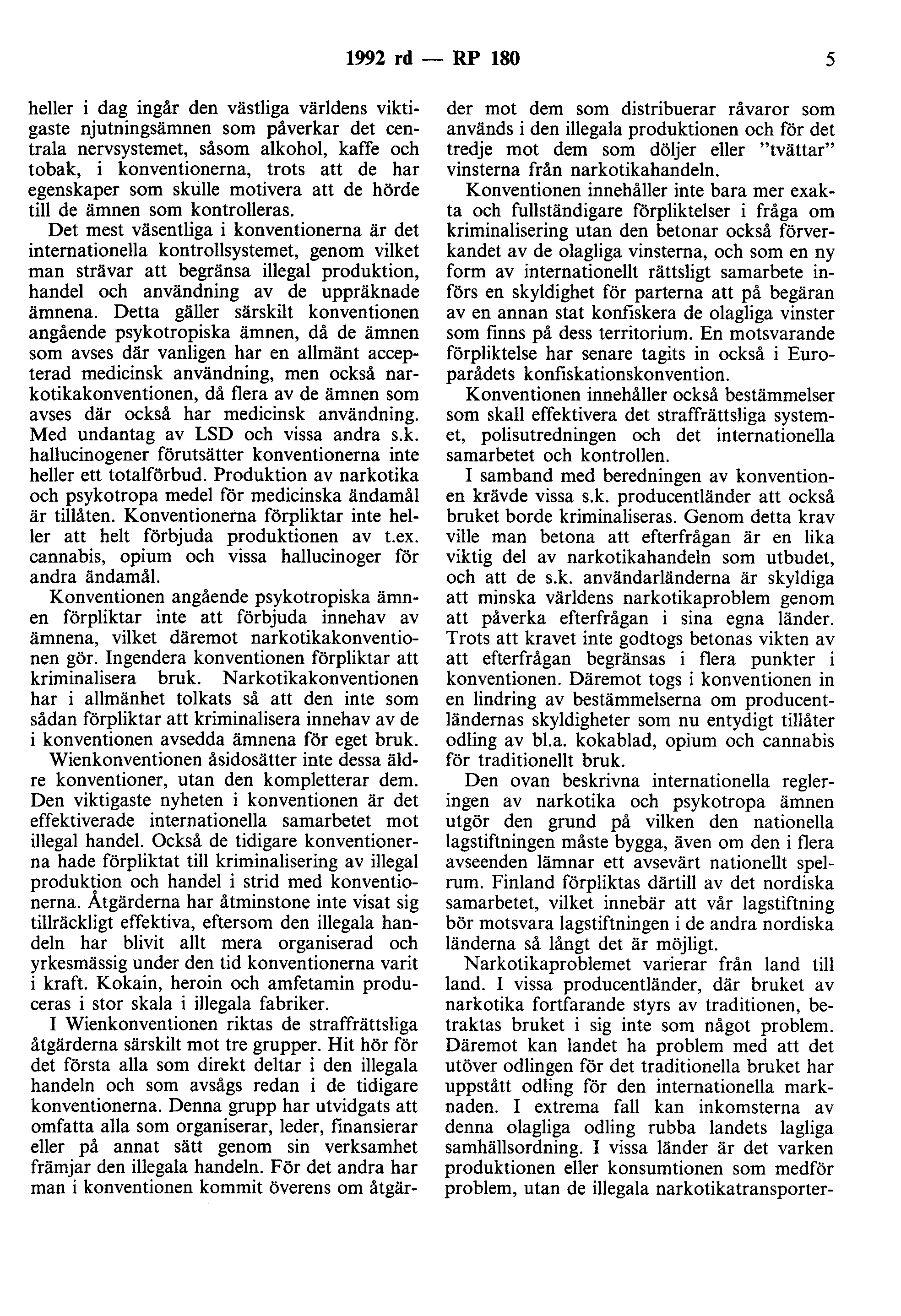 1992 rd - RP 180 5 heller i dag ingår den västliga världens viktigaste njutningsämnen som påverkar det centrala nervsystemet, såsom alkohol, kaffe och tobak, i konventionerna, trots att de har