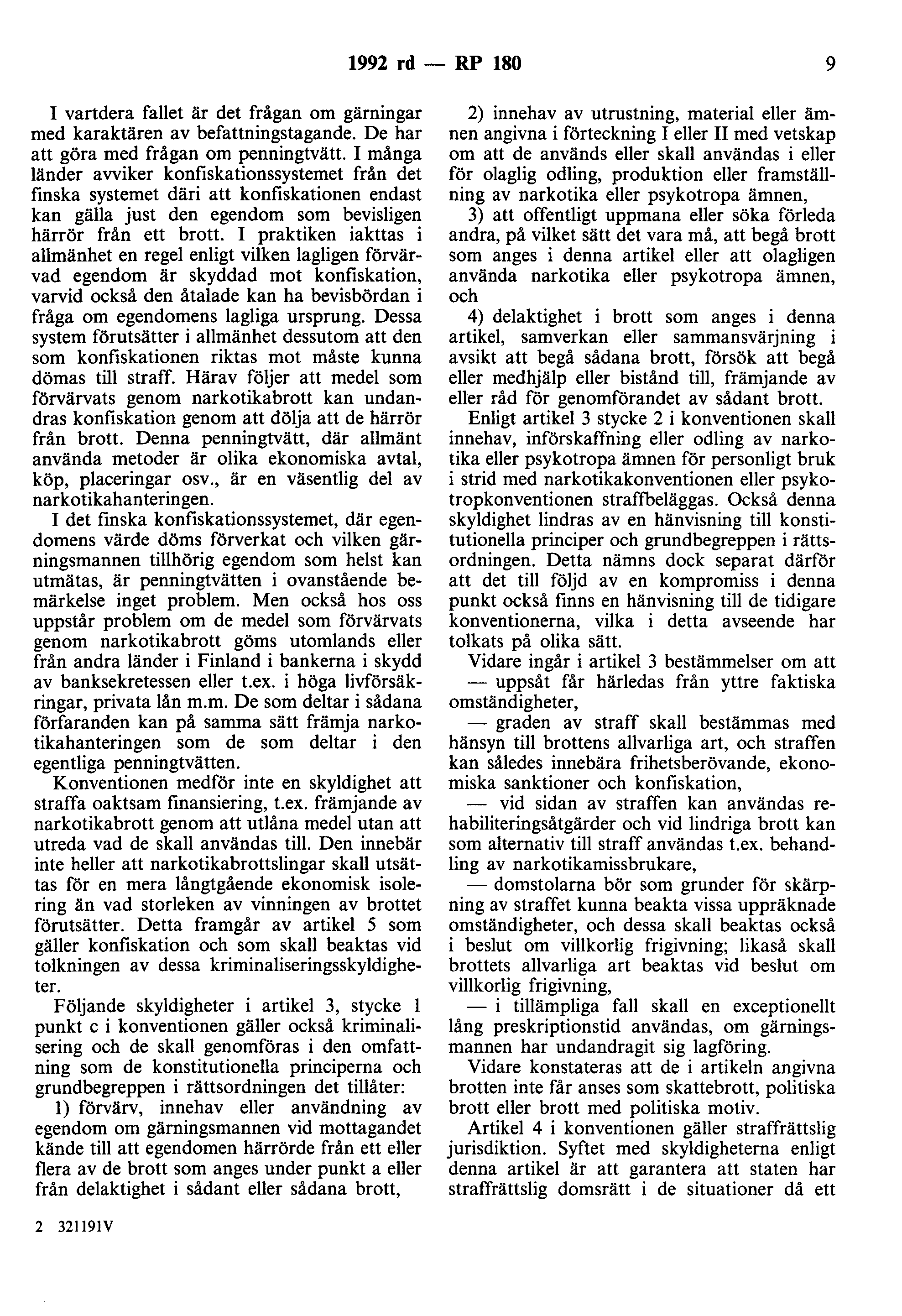 1992 rd - RP 180 9 I vartdera fallet är det frågan om gärningar med karaktären av befattningstagande. De har att göra med frågan om penningtvätt.