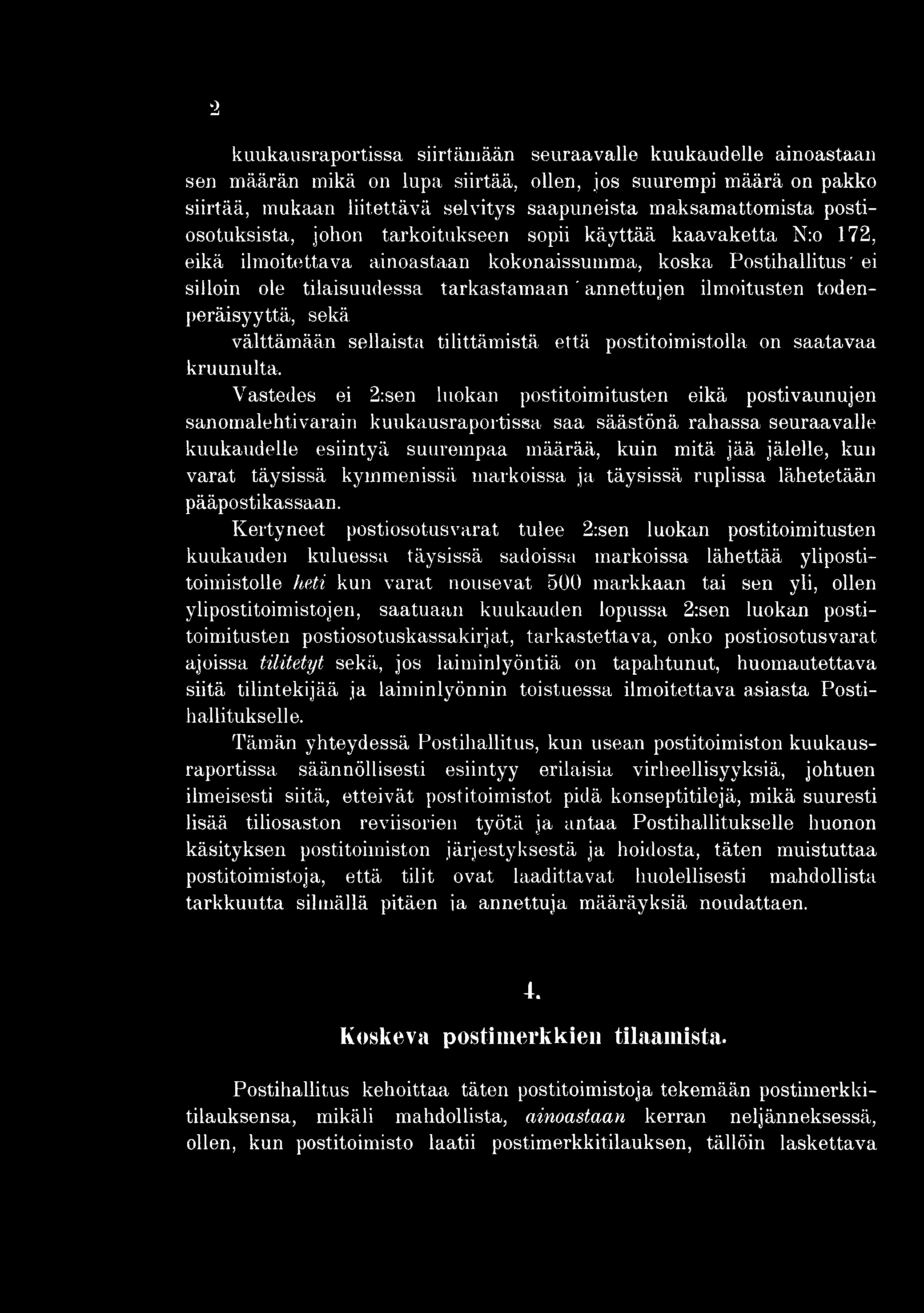 2 kuukausraportissa siirtämään seuraavalle kuukaudelle ainoastaan sen määrän mikä on lupa siirtää, ollen, jos suurempi määrä on pakko siirtää, mukaan liitettävä selvitys saapuneista maksamattomista