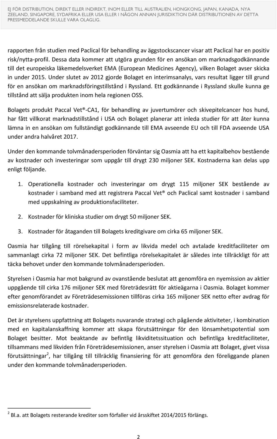 Under slutet av 2012 gjorde Bolaget en interimsanalys, vars resultat ligger till grund för en ansökan om marknadsföringstillstånd i Ryssland.