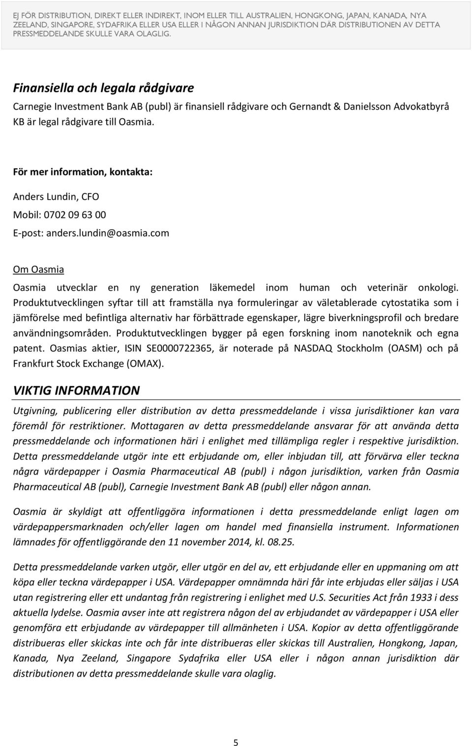 Produktutvecklingen syftar till att framställa nya formuleringar av väletablerade cytostatika som i jämförelse med befintliga alternativ har förbättrade egenskaper, lägre biverkningsprofil och