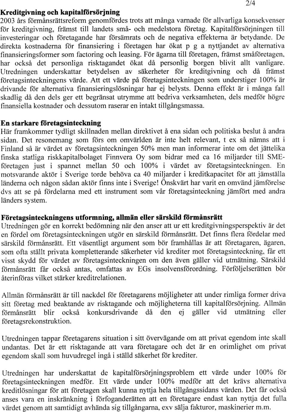 Kapitalfcirsdrjningen till inesteringar och ft)retagande har frlrsiimrats och de negatia effektema iir betydande.