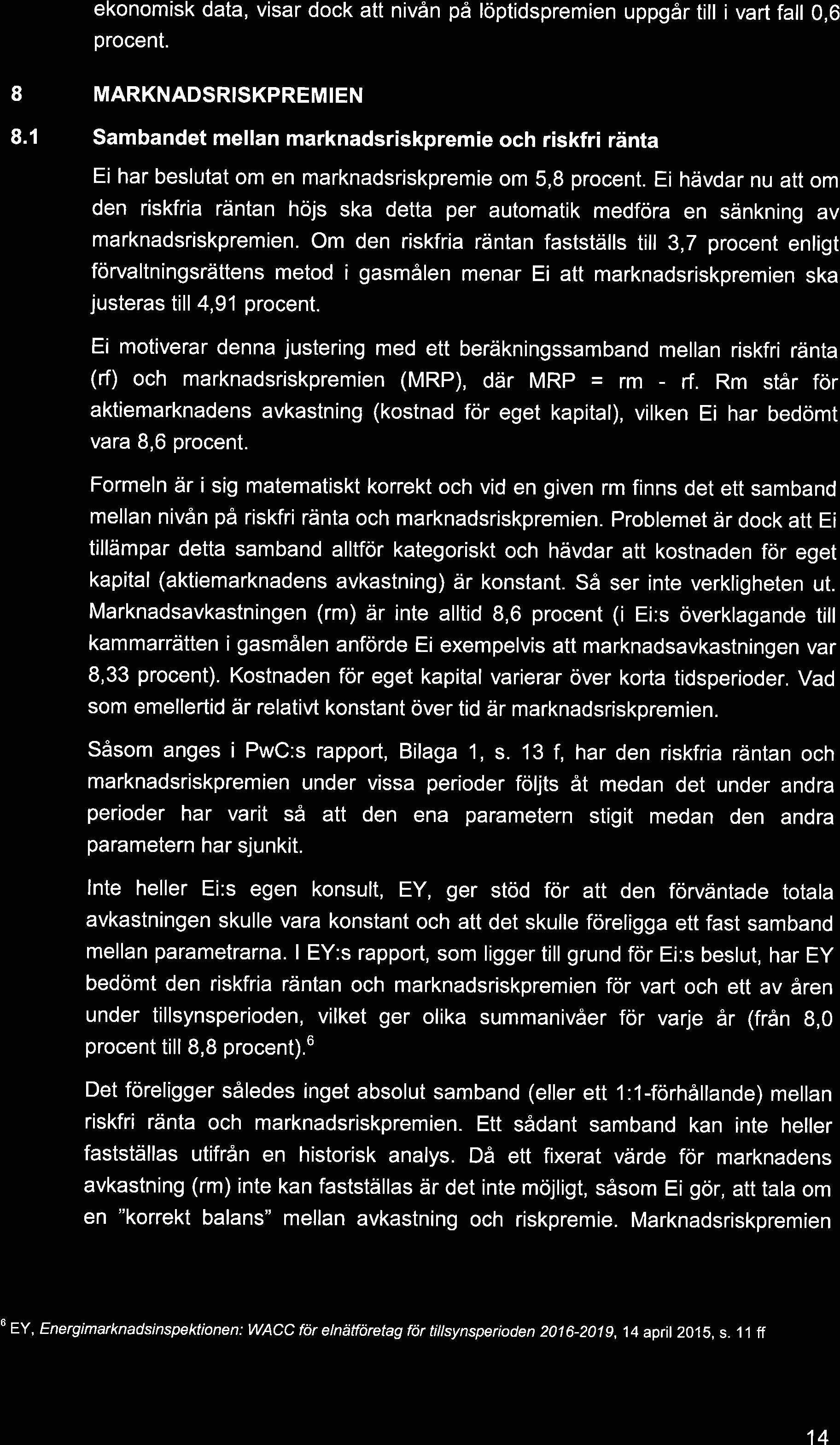 ekonomisk data, visar dock att nivån på löptidspremien uppgår till i vart fall 0,6 procent. I 8.