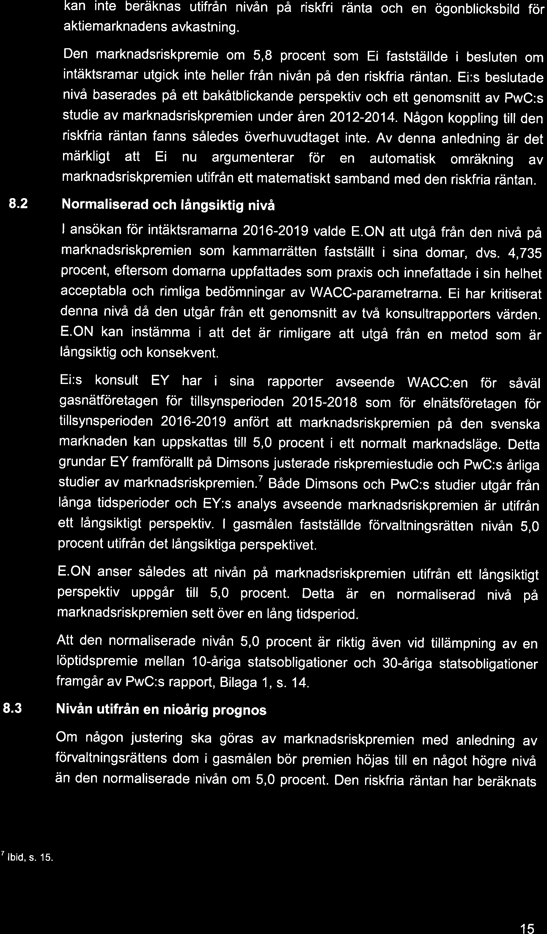 kan inte beräknas utifrån nivån på riskfri ränta och en ögonblicksbild för aktiemarknadens avkastning.