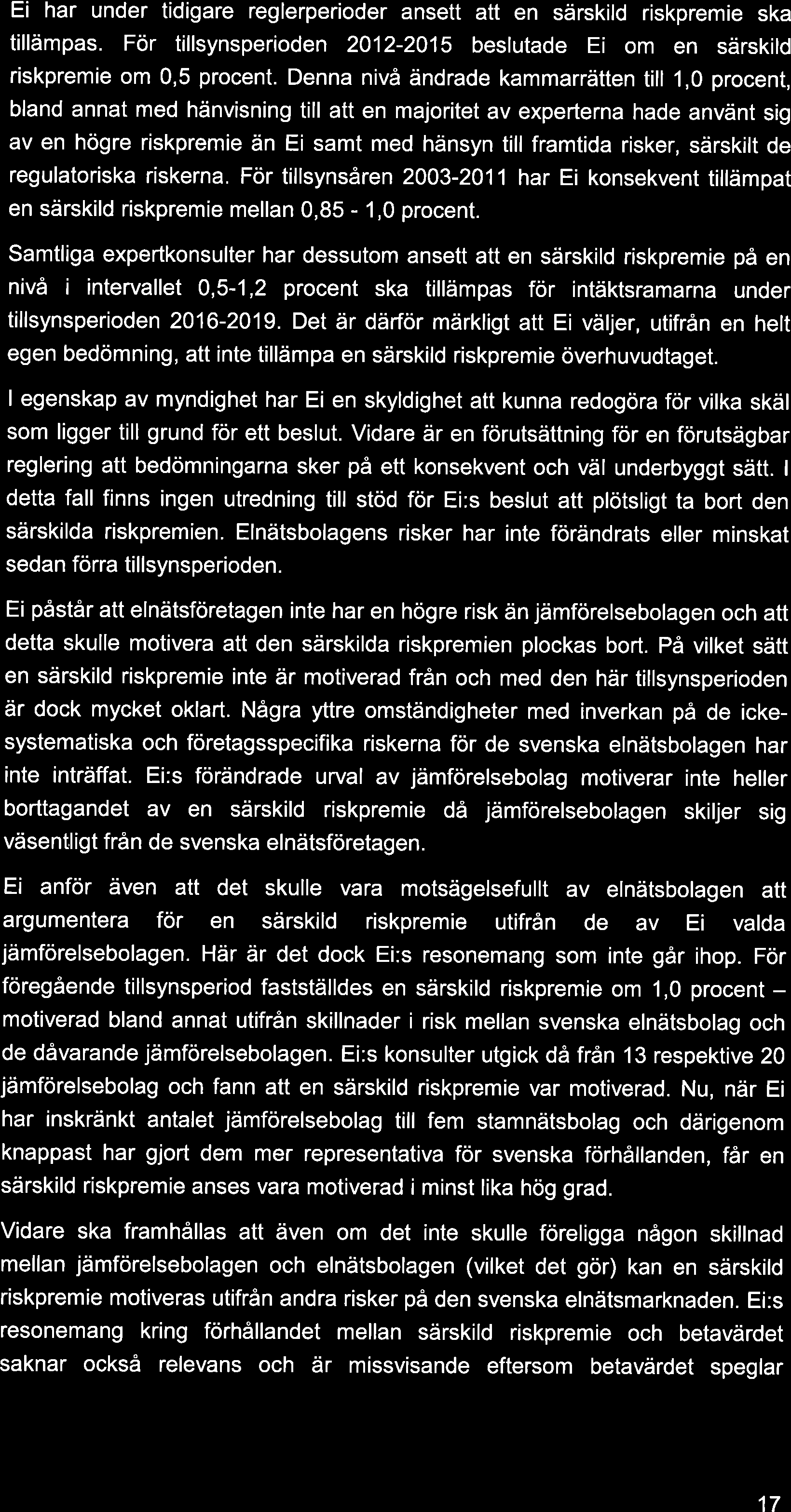 Ei har under tidigare reglerperioder ansett att en särskild riskpremie ska tillämpas. För tillsynsperioden 2012-2015 beslutade Ei om en särskild riskpremie om 0,5 procent.