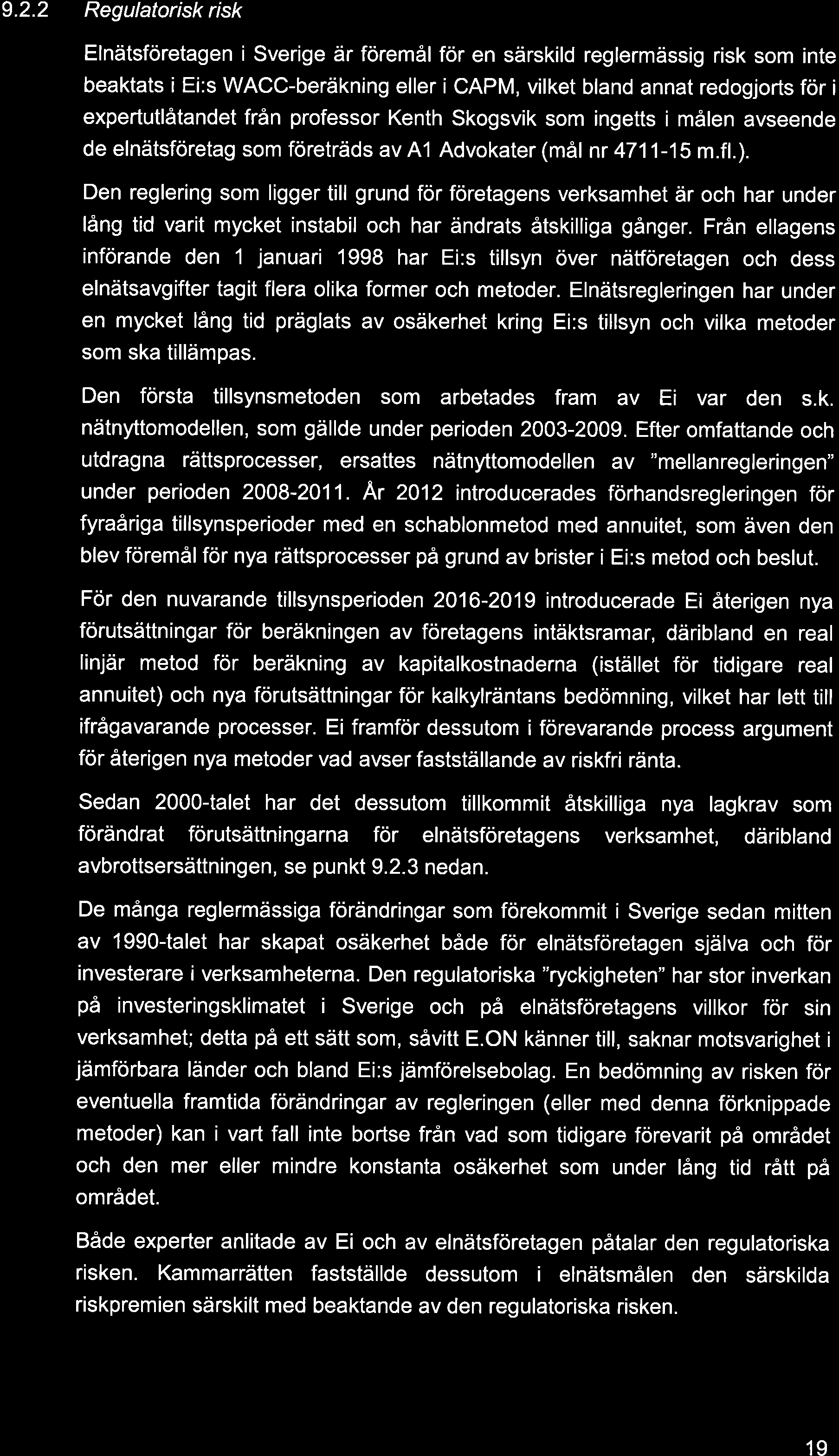 9.2.2 Regulatorisk risk Elnätsföretagen i Sverige är föremål för en särskild reglermässig risk som inte beaktats i Ei:s WACC-beräkning eller i CAPM, vilket bland annat redogjorts för i