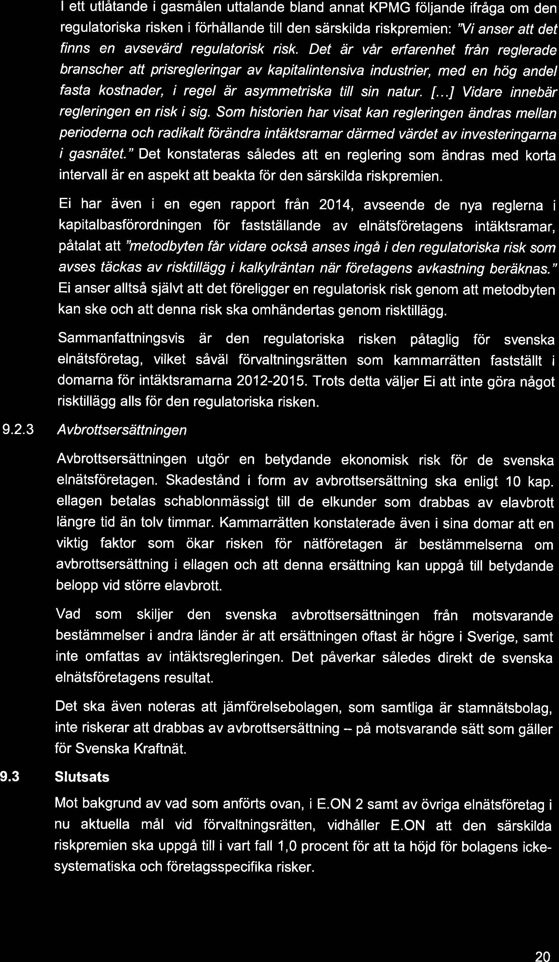 I ett utlåtande i gasmålen uttalande bland annat KPMG följande ifråga om den regulatoriska risken iförhållande till den särskilda riskpremien'.'yi anser att det finns en avsevärd regulatorisk risk.
