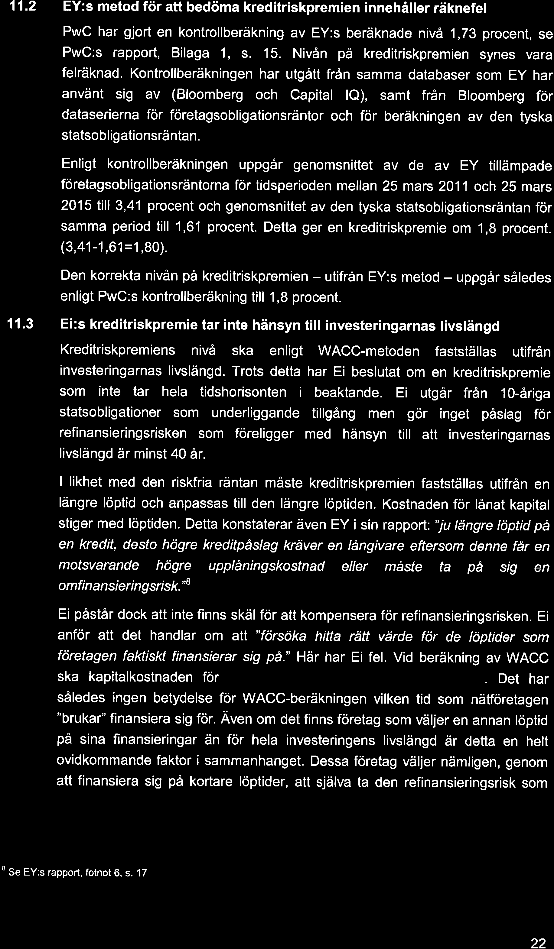 11.2 EY:s metod för att bedöma kreditriskpremien innehåller räknefel Pwc har gjort en kontrollberäkning av EY:s beräknade nivå 1,73 procent, se PwC:s rapport, Bilaga 1, s. 15.