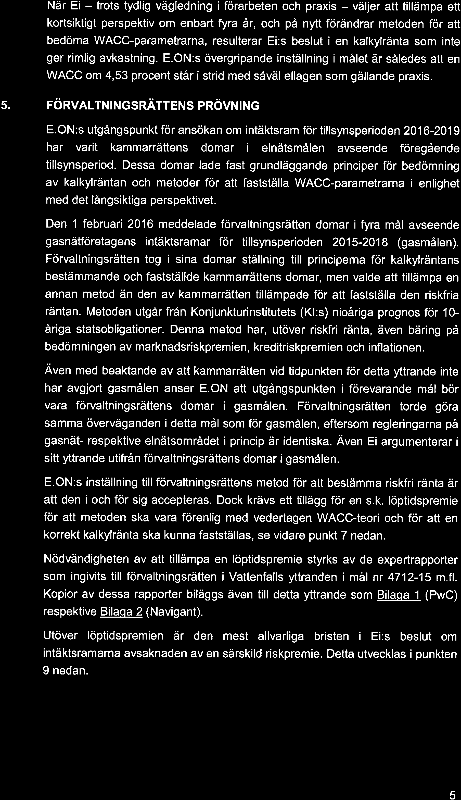 När Ei - trots tydlig vägledning i förarbeten och praxis - väljer att tillämpa ett kortsiktigt perspektiv om enbart fyra är, och på nytt förändrar metoden för att bedöma WACC-parametrarna, resulterar