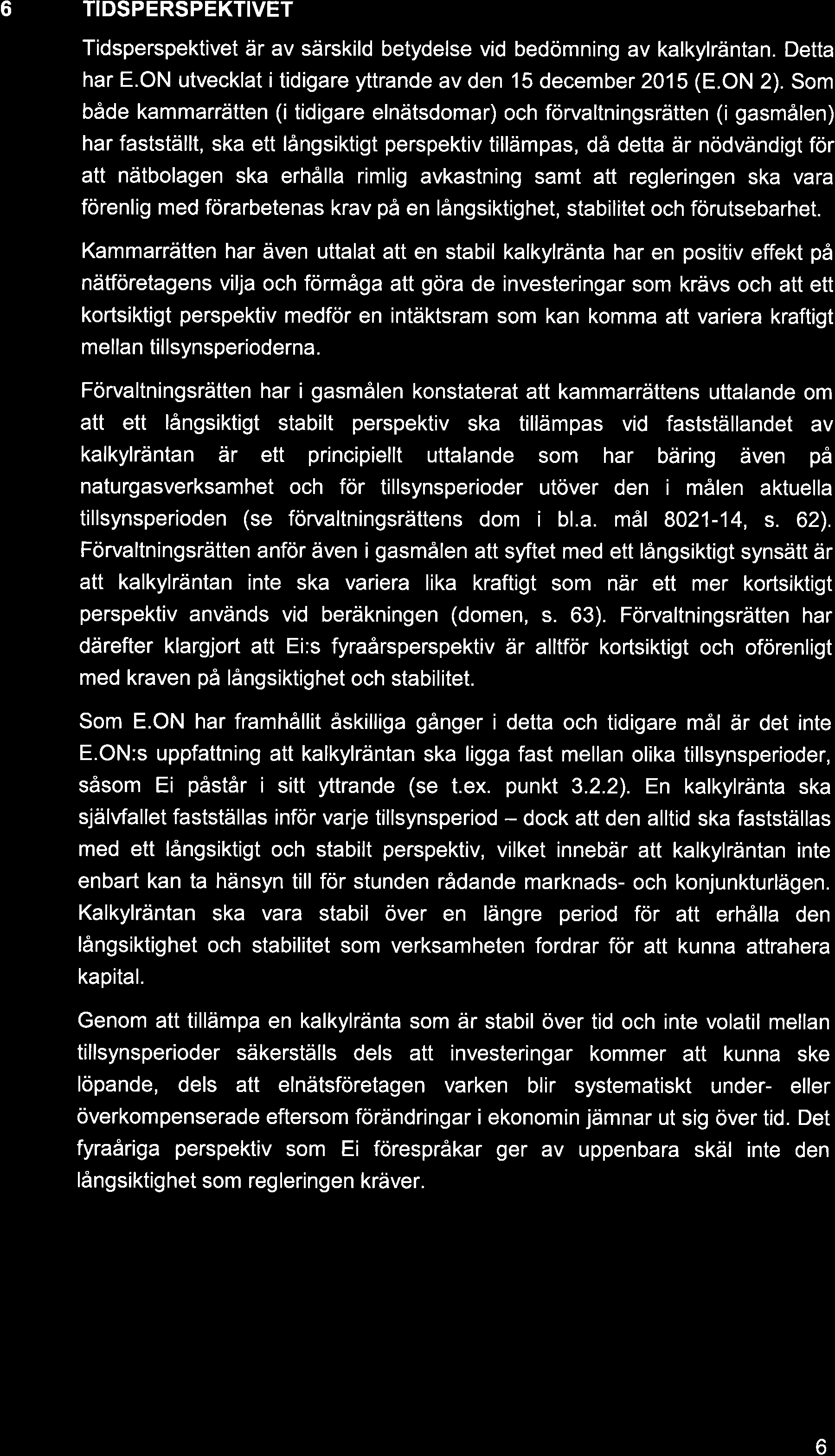 6 TIDSPERSPEKTIVET Tidsperspektivet är av särskild betydelse vid bedömning av kalkylräntan. Detta har E.ON utvecklat i tidigare yttrande av den 15 december 2015 (E.ON 2).