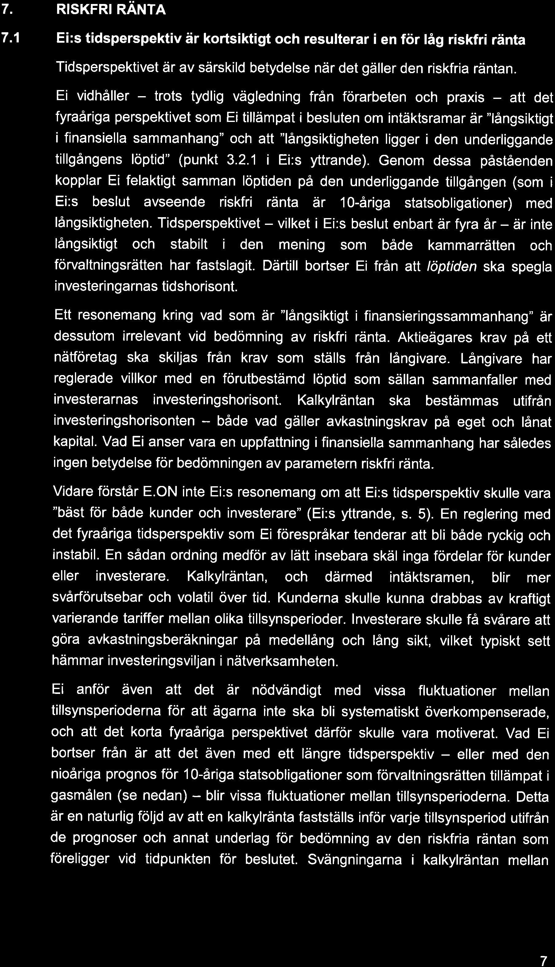 7. RISKFRI RÄNTA 7.1 Ei:s tidsperspektiv är kortsiktigt och resulterar i en för låg riskfri ränta Tidsperspektivet är av särskild betydelse när det gäller den riskfria räntan.