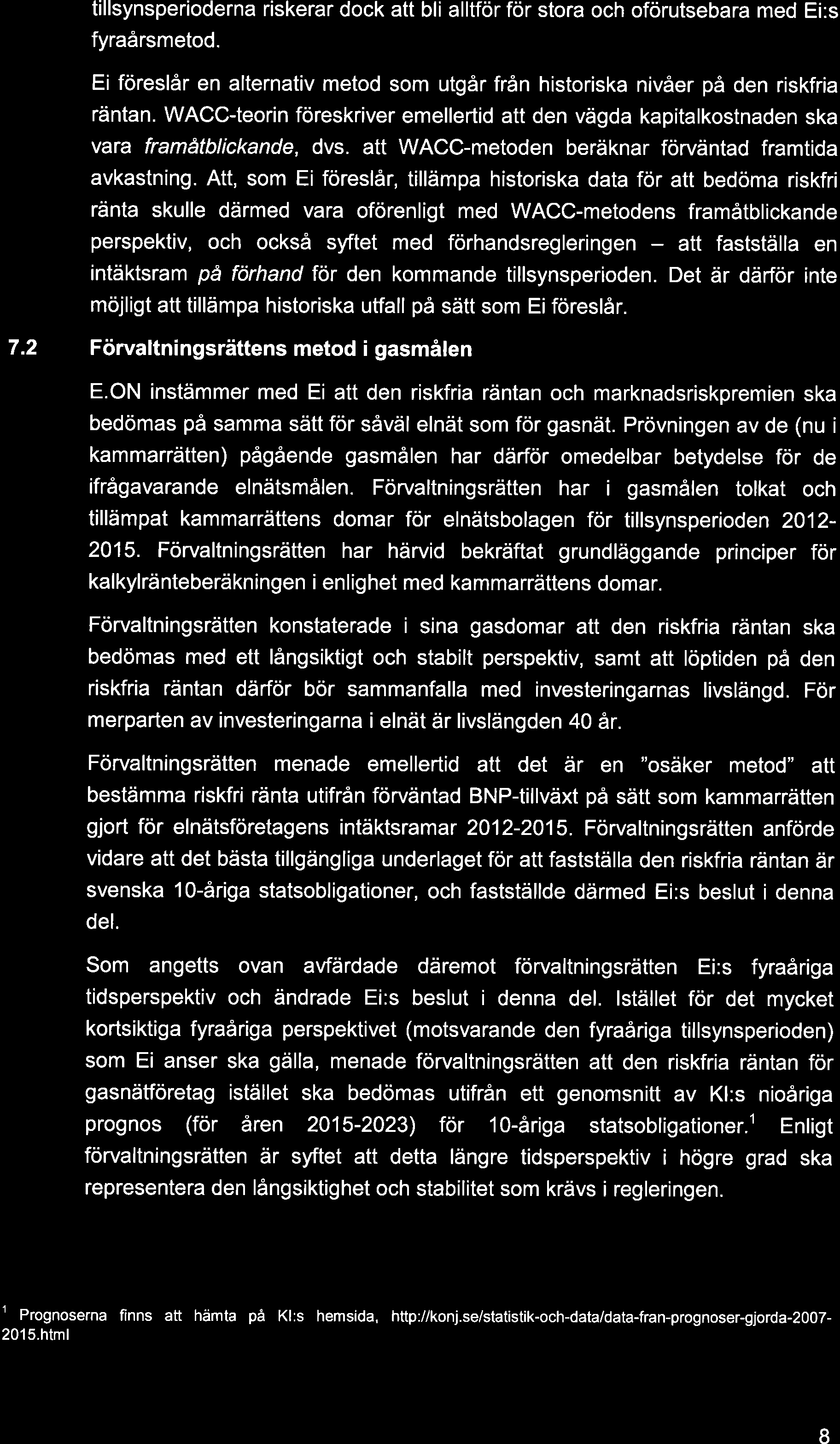 tillsynsperioderna riskerar dock att bli alltför för stora och oförutsebara med Ei:s fyraårsmetod. Ei föreslår en alternativ metod som utgår från historiska nivåer på den riskfria räntan.