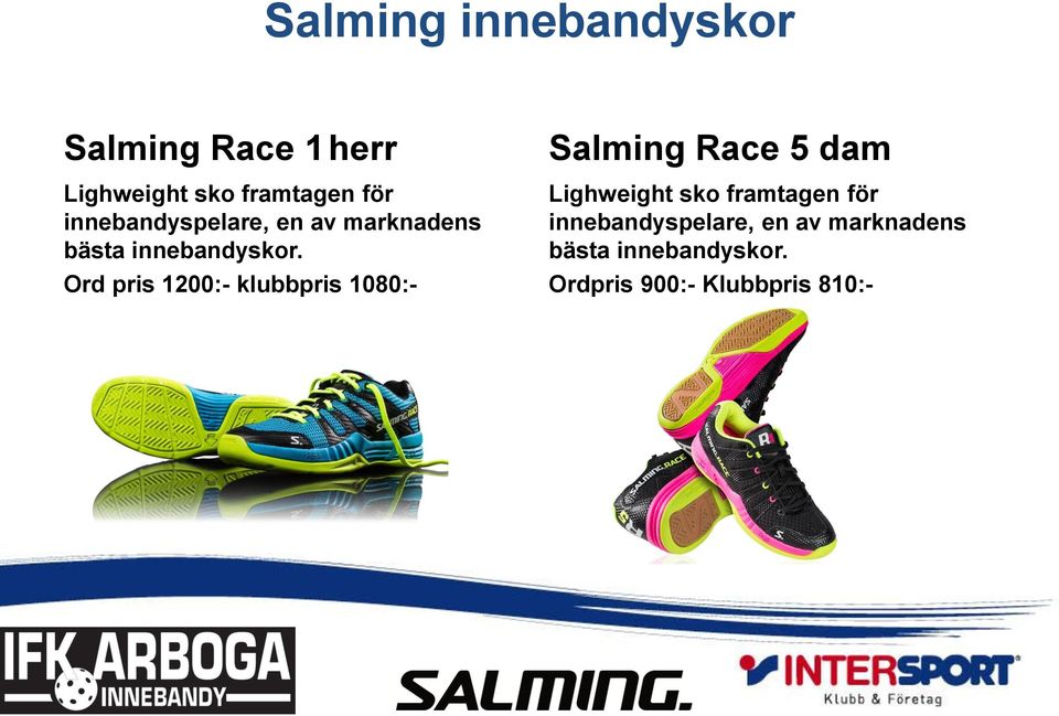 Ord pris 1200:- klubbpris 1080:- Salming Race 5 dam Lighweight sko
