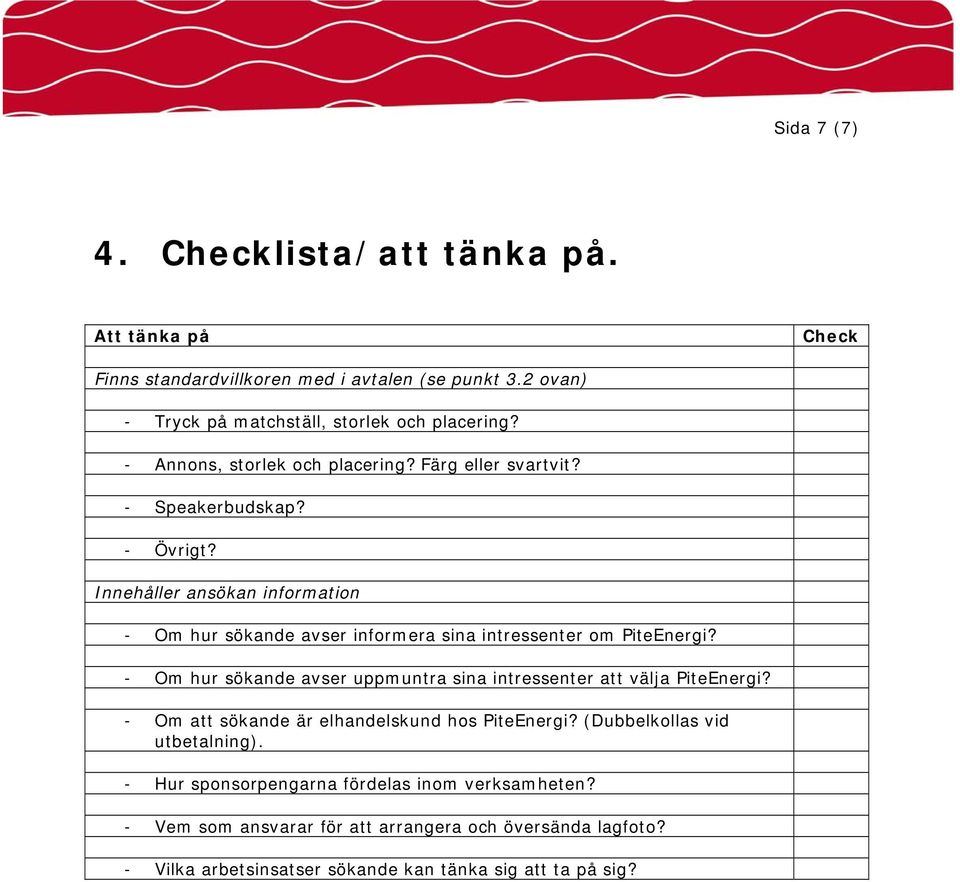 Innehåller ansökan information - Om hur sökande avser informera sina intressenter om PiteEnergi?