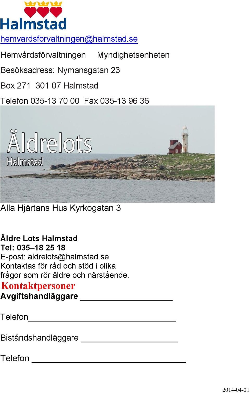 035-13 70 00 Fax 035-13 96 36 Alla Hjärtans Hus Kyrkogatan 3 Äldre Lots Halmstad Tel: 035 18 25 18