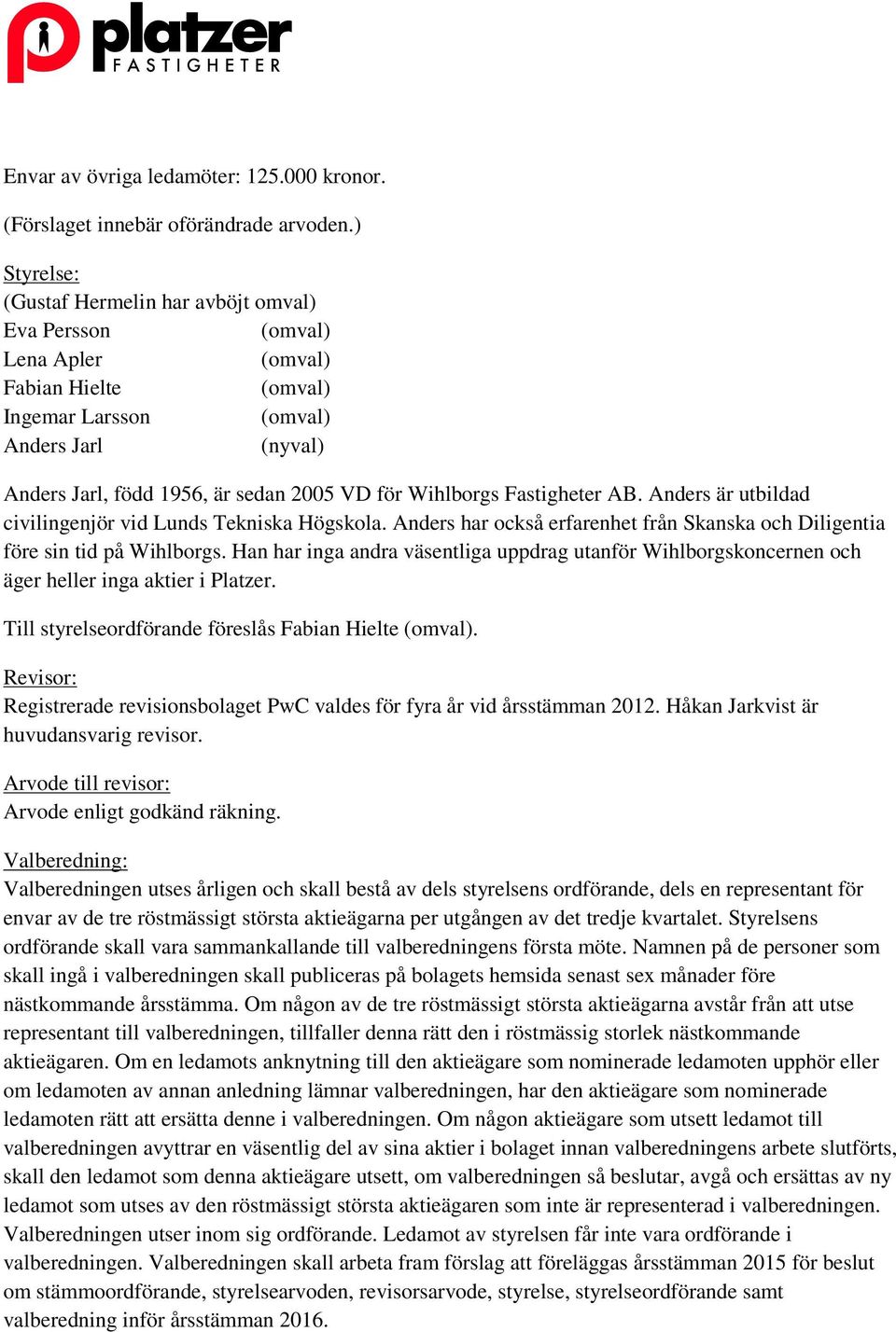 Anders är utbildad civilingenjör vid Lunds Tekniska Högskola. Anders har också erfarenhet från Skanska och Diligentia före sin tid på Wihlborgs.