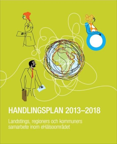 Handlingsplan 2013-2018 Målbild 2018 Ökad medverkan från individen, smartare e-hälsotjänster och samarbete över organisationsgränser Individen Kunna nå alla