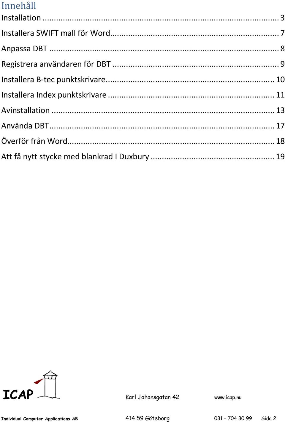 .. 10 Installera Index punktskrivare... 11 Avinstallation... 13 Använda DBT.