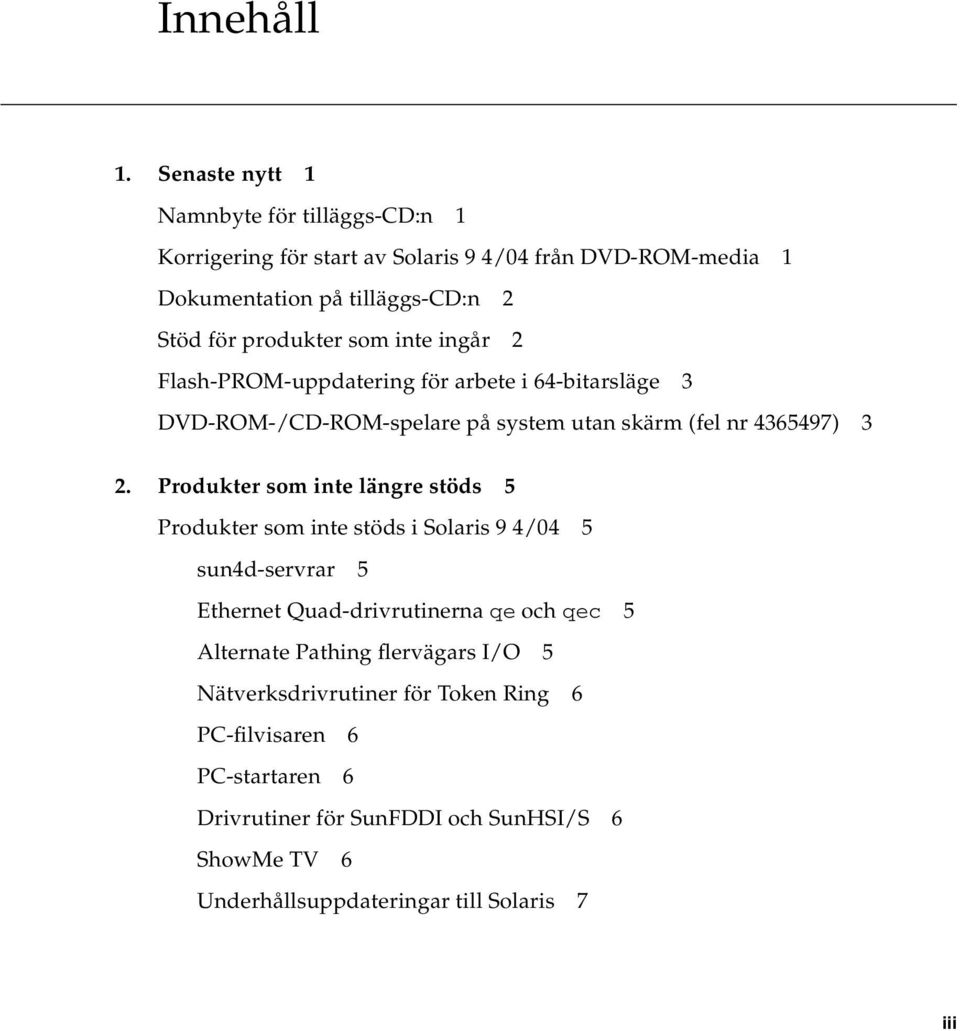som inte ingår 2 Flash-PROM-uppdatering för arbete i 64-bitarsläge 3 DVD-ROM-/CD-ROM-spelare på system utan skärm (fel nr 4365497) 3 2.