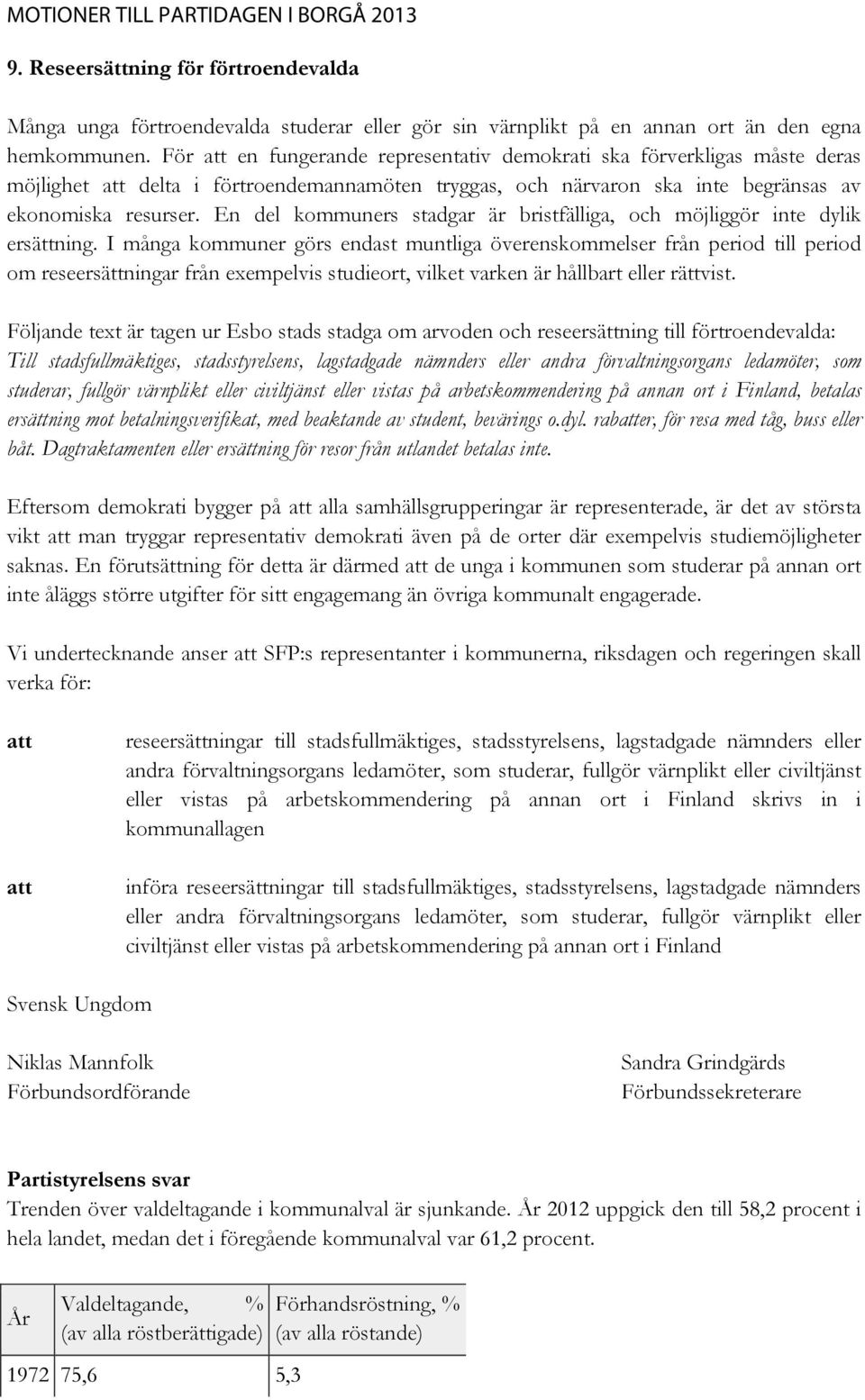 En del kommuners stadgar är bristfälliga, och möjliggör inte dylik ersättning.