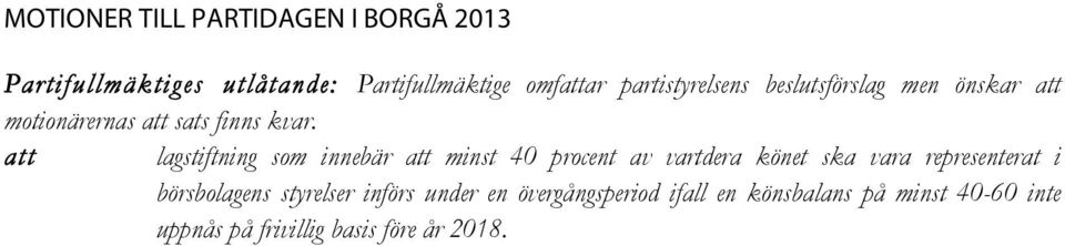 att lagstiftning som innebär att minst 40 procent av vartdera könet ska vara representerat