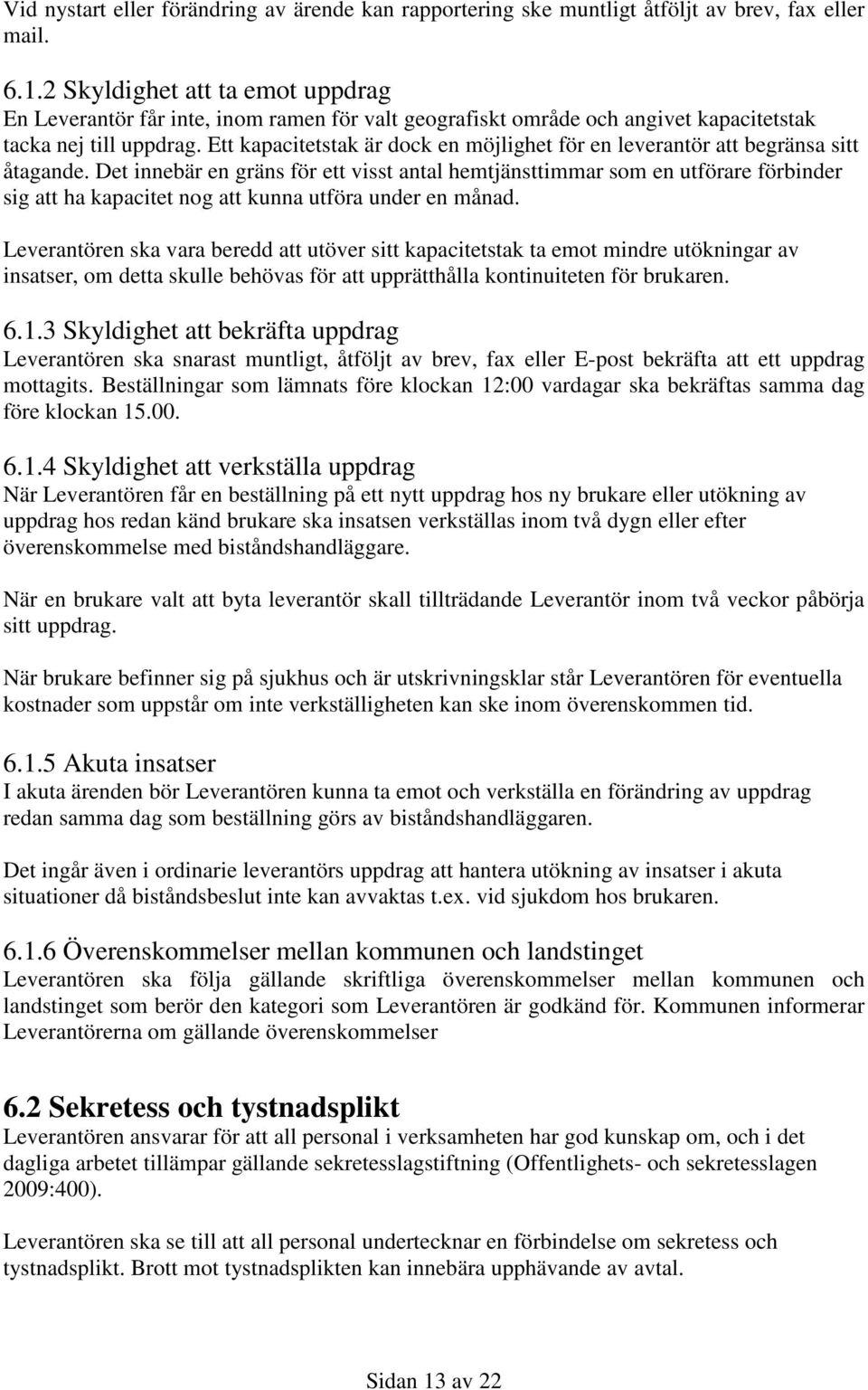 Ett kapacitetstak är dock en möjlighet för en leverantör att begränsa sitt åtagande.