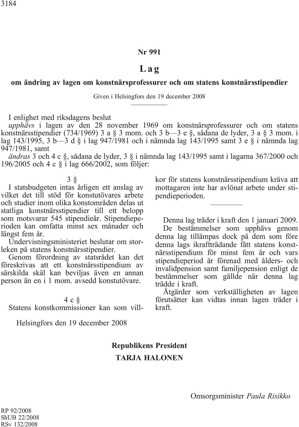 i lag 143/1995, 3 b 3 d i lag 947/1981 och i nämnda lag 143/1995 samt 3 e i nämnda lag 947/1981, samt ändras 3 och 4 c,sådana de lyder, 3 i nämnda lag 143/1995 samt i lagarna 367/2000 och 196/2005