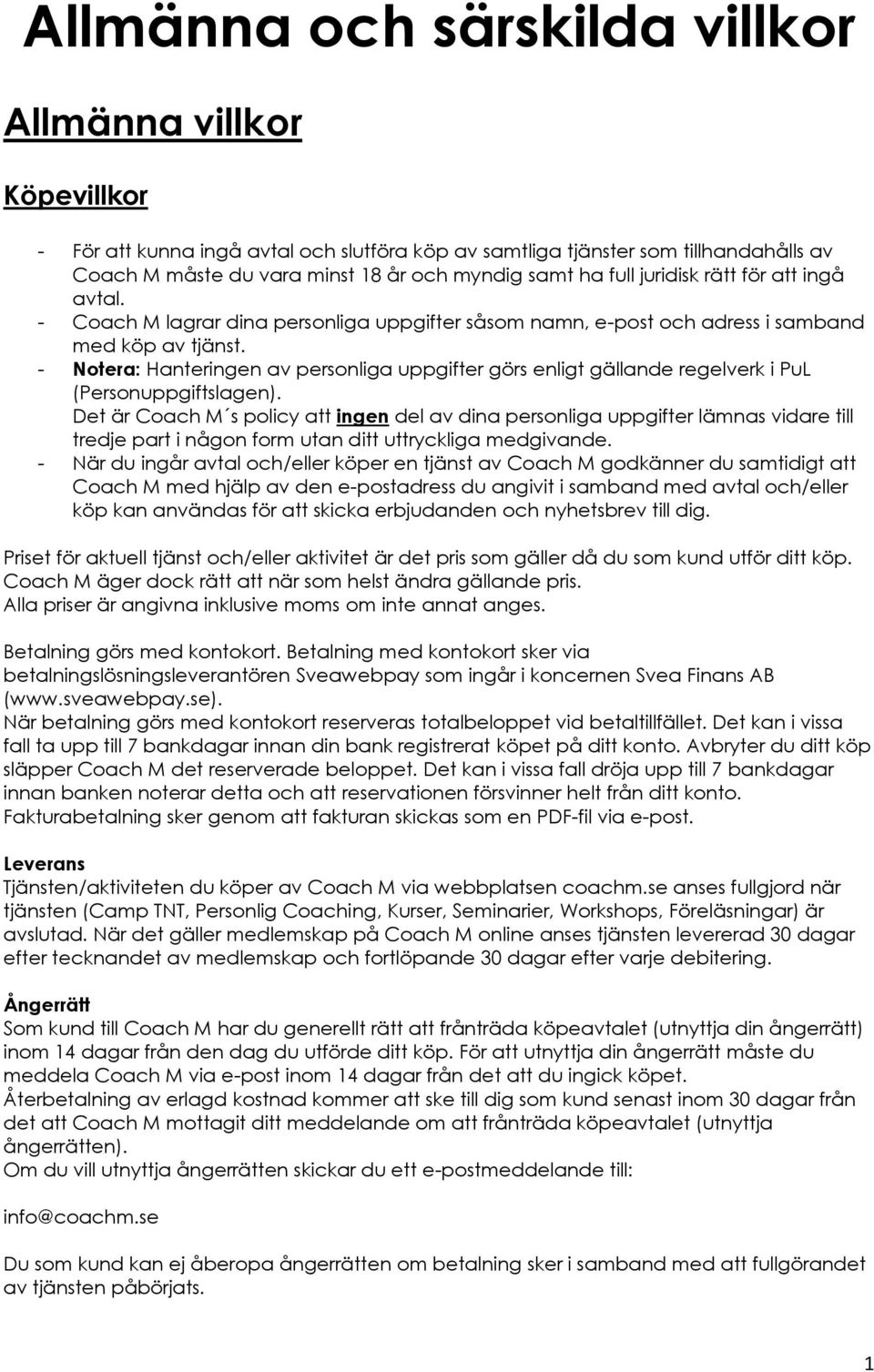 - Notera: Hanteringen av personliga uppgifter görs enligt gällande regelverk i PuL (Personuppgiftslagen).