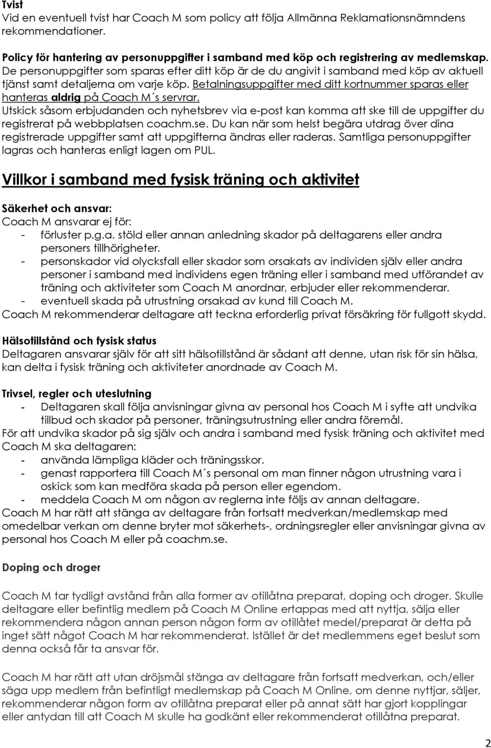 Betalningsuppgifter med ditt kortnummer sparas eller hanteras aldrig på Coach M s servrar.