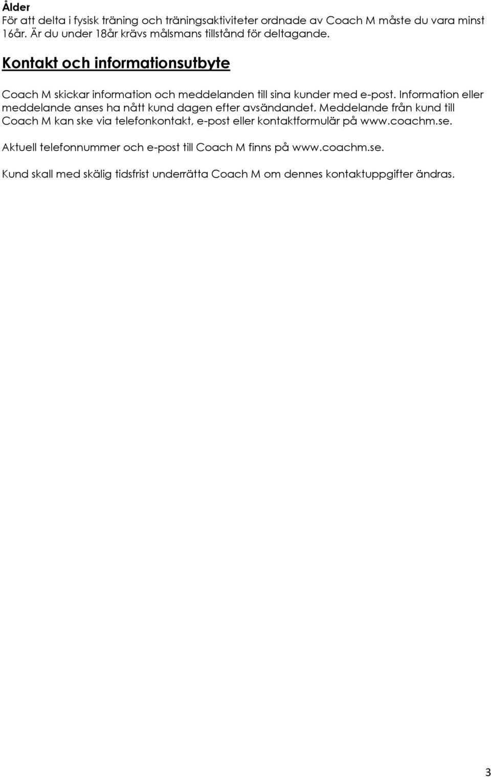 Kontakt och informationsutbyte Coach M skickar information och meddelanden till sina kunder med e-post.