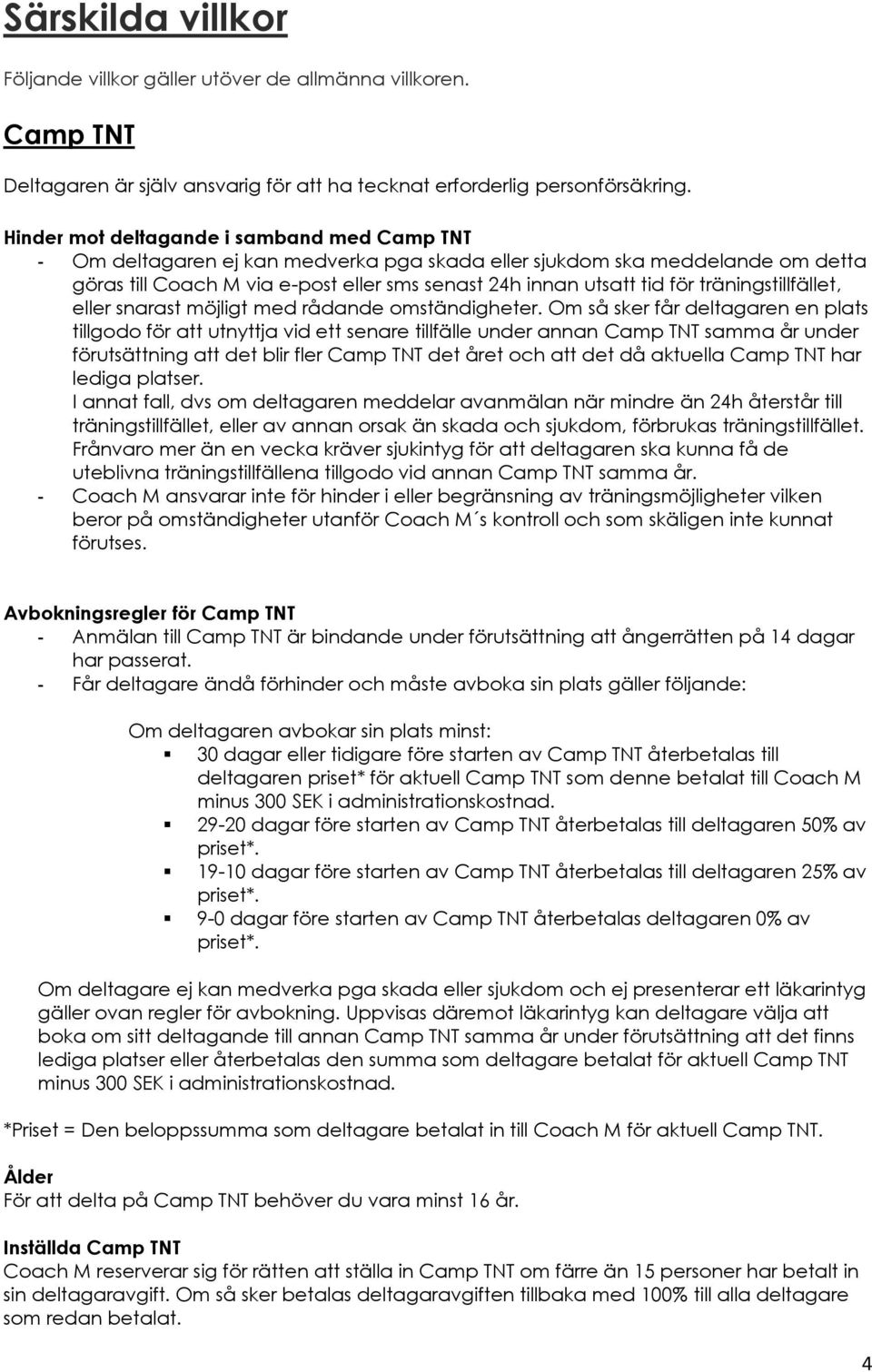 träningstillfället, eller snarast möjligt med rådande omständigheter.