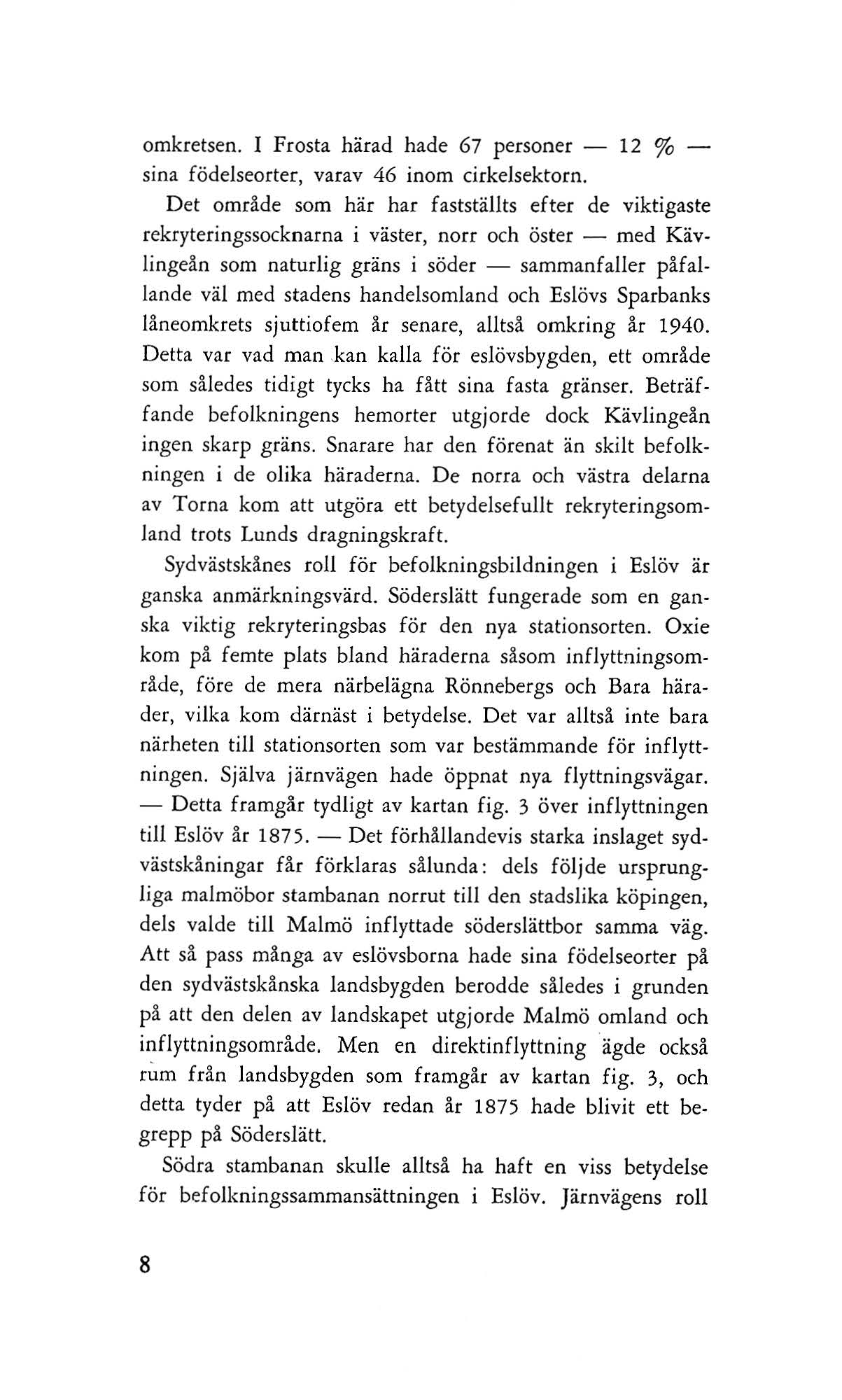 omkretsen. I Frosta härad hade 67 personer - 12 % - sina födelseorter, varav 46 inom cirkelsektorn.