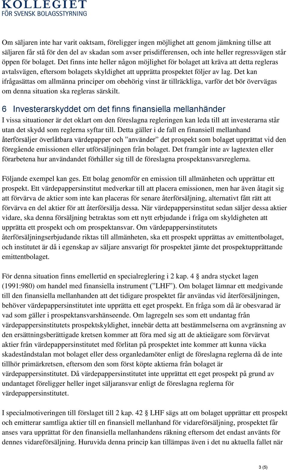 Det kan ifrågasättas om allmänna principer om obehörig vinst är tillräckliga, varför det bör övervägas om denna situation ska regleras särskilt.