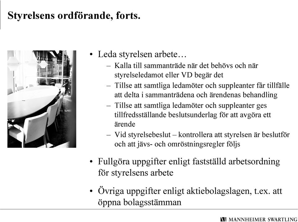 får tillfälle att delta i sammanträdena och ärendenas behandling Tillse att samtliga ledamöter och suppleanter ges tillfredsställande beslutsunderlag