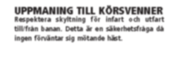 Kvaltider varmblod 1.28,0-2-åriga 1.25,0-3-åriga 1.23,0-4-åriga & äldre 1.23,0 - montékval PREMIELOPP Kvaltider kallblod 1.55,0-2-åriga 1.50,0-3-åriga 1.42,0-4-åriga & äldre 1.